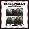 BOB SINCLAR - F*** With You (feat. Sophie Ellis Bextor)